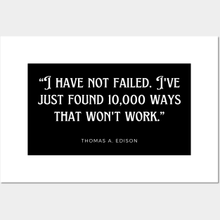 Thomas A. Edison - I have not failed. I've just found 10,000 ways that won't work. Posters and Art